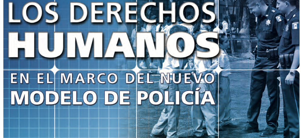 Los derechos humanos en el marco del nuevo modelo de policía