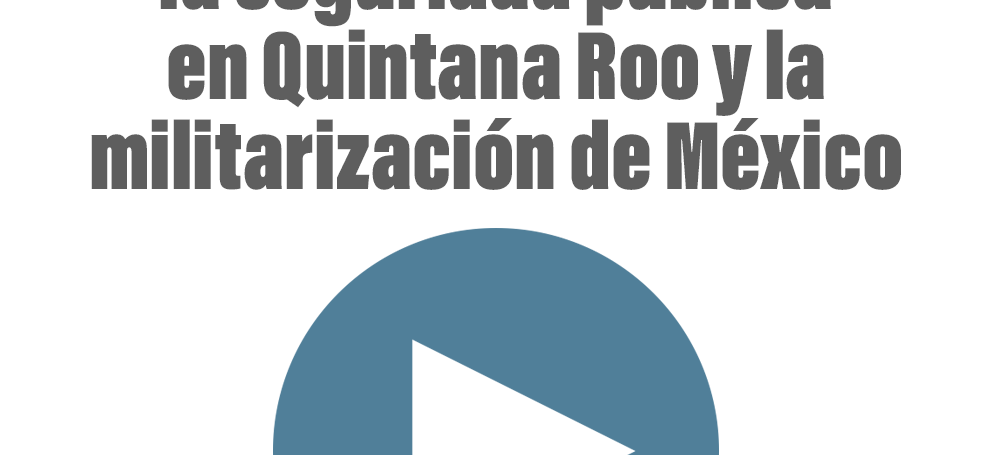 Entrevista con Guadalupe Lizárraga: el caso de Héctor Valdez, la seguridad pública en Quintana Roo y la militarización de México