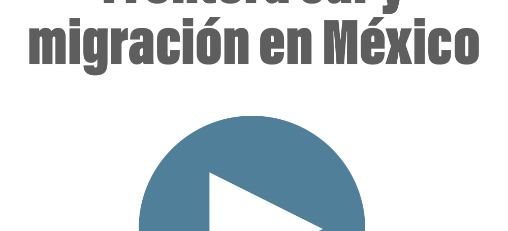 Frontera Sur y migración en México