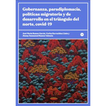 Gobernanza, paradiplomacia, políticas migratoria y de desarrollo en el triángulo del norte, covid-19